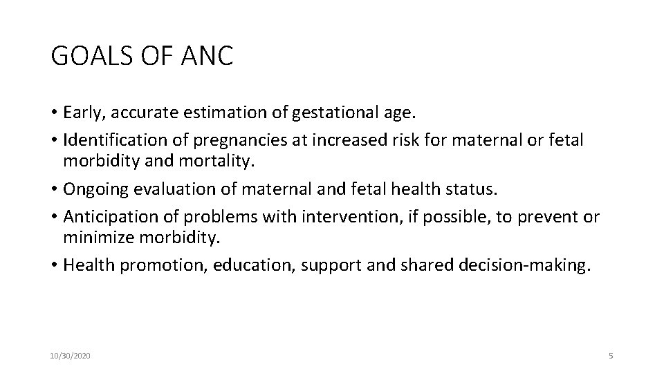 GOALS OF ANC • Early, accurate estimation of gestational age. • Identification of pregnancies