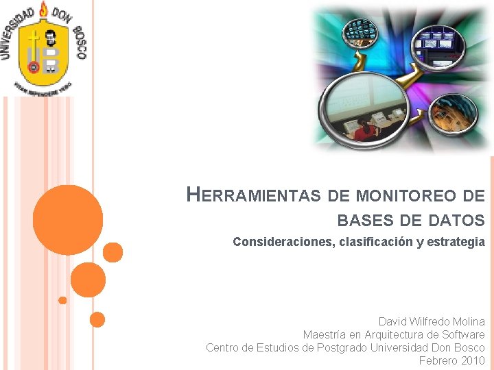 HERRAMIENTAS DE MONITOREO DE BASES DE DATOS Consideraciones, clasificación y estrategia David Wilfredo Molina