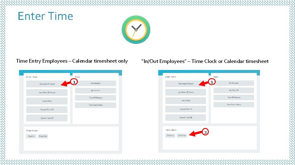 Enter Time Entry Employees – Calendar timesheet only “In/Out Employees” – Time Clock or Enter Time Entry Employees – Calendar timesheet only “In/Out Employees” – Time Clock or