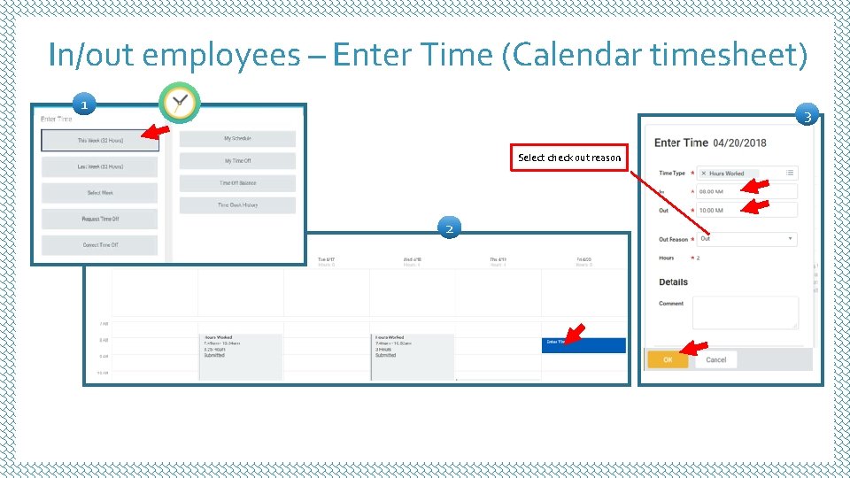 In/out employees – Enter Time (Calendar timesheet) 1 3 Select check out reason 2 In/out employees – Enter Time (Calendar timesheet) 1 3 Select check out reason 2
