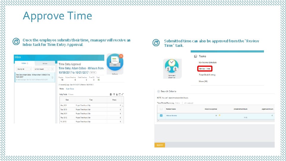 Approve Time Once the employee submits their time, manager will receive an Inbox task Approve Time Once the employee submits their time, manager will receive an Inbox task