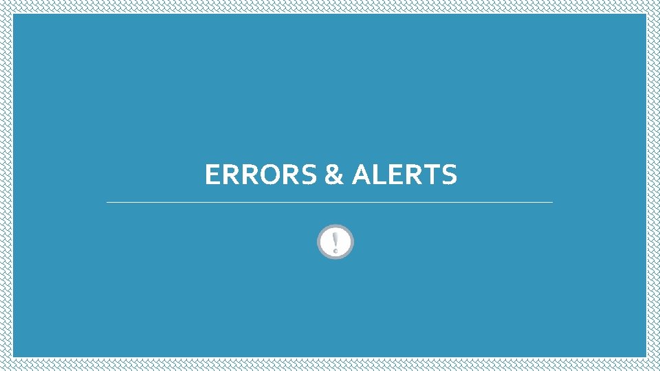 ERRORS & ALERTS ERRORS & ALERTS