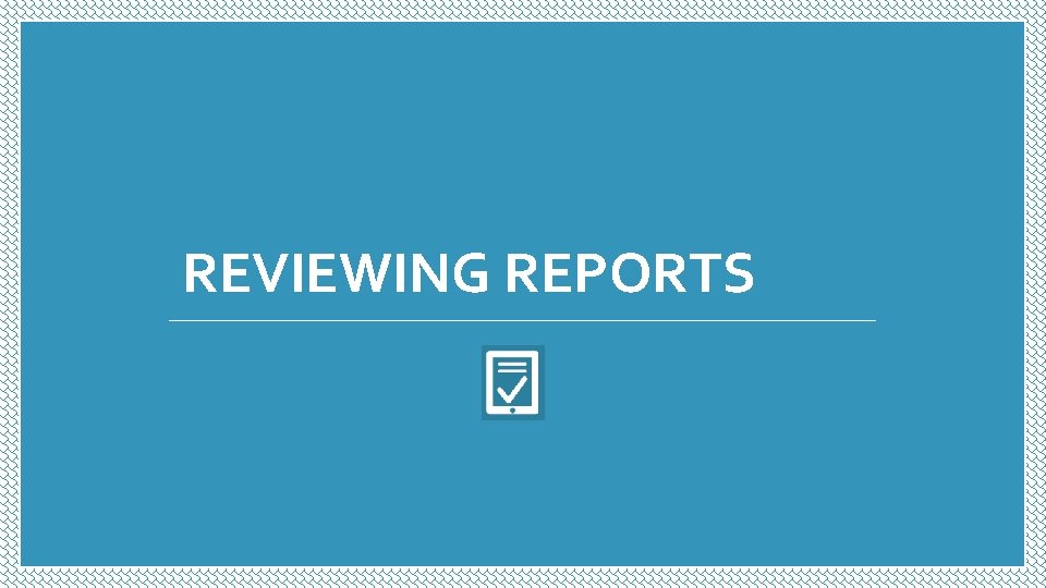 REVIEWING REPORTS REVIEWING REPORTS