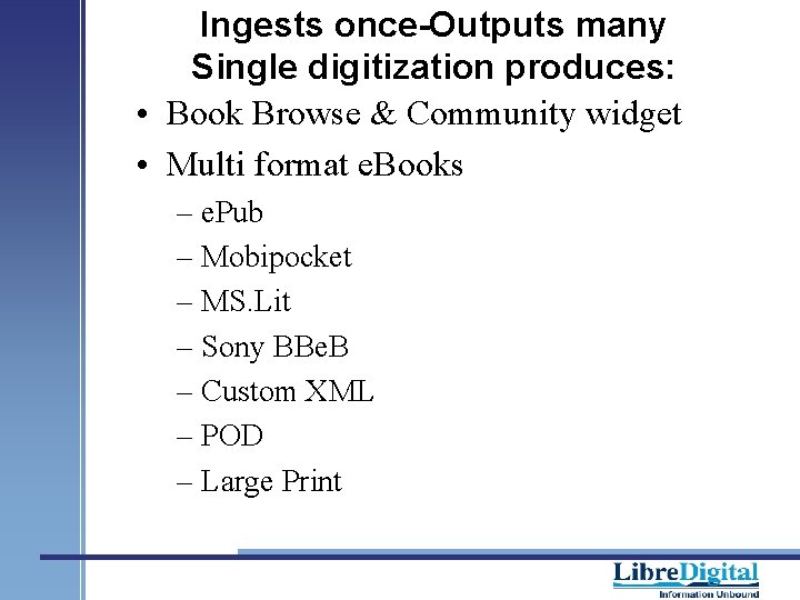 Ingests once-Outputs many Single digitization produces: • Book Browse & Community widget • Multi