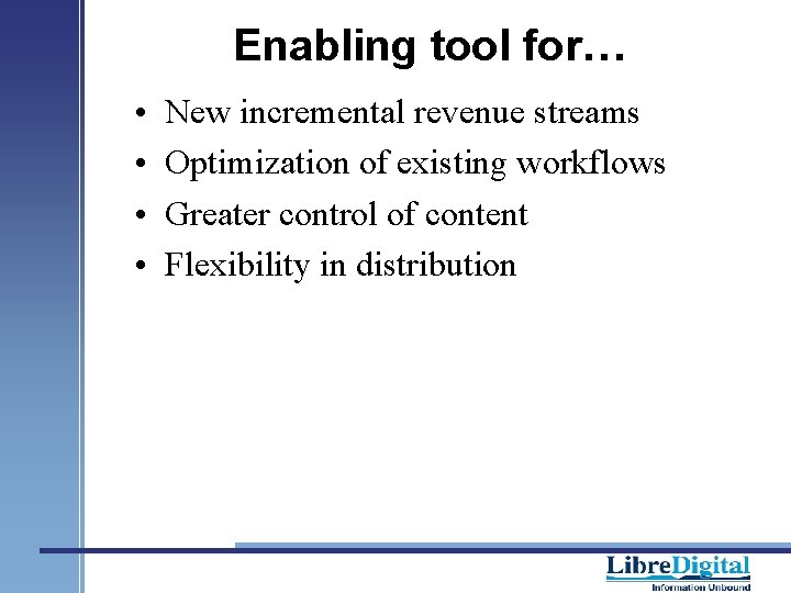 Enabling tool for… • • New incremental revenue streams Optimization of existing workflows Greater