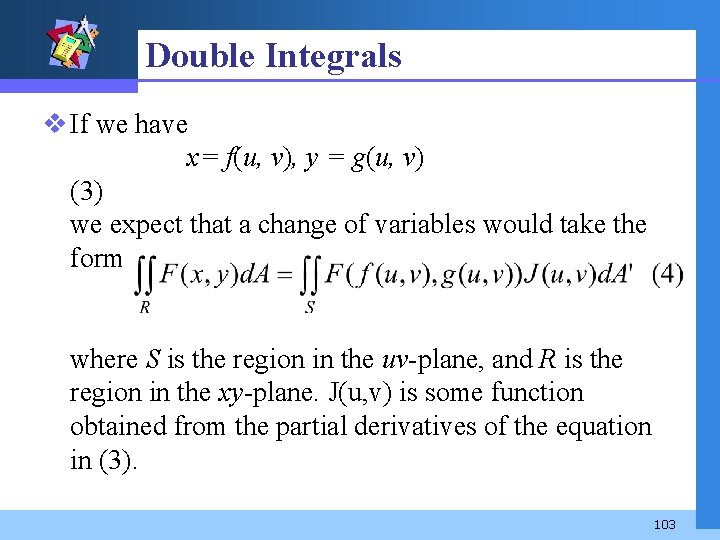 Double Integrals v If we have x= f(u, v), y = g(u, v) (3)