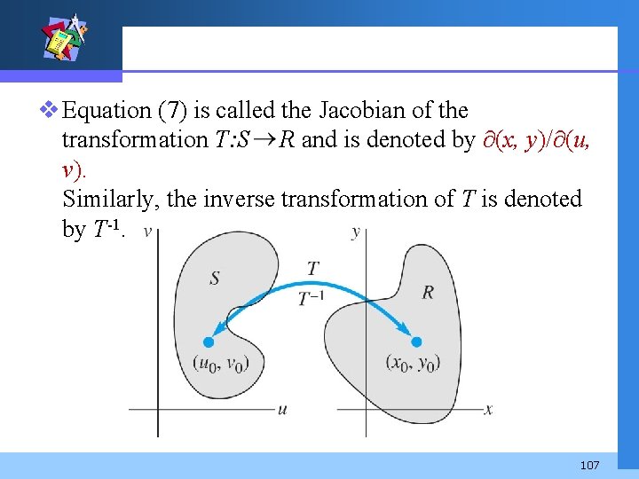 v Equation (7) is called the Jacobian of the transformation T: S R and