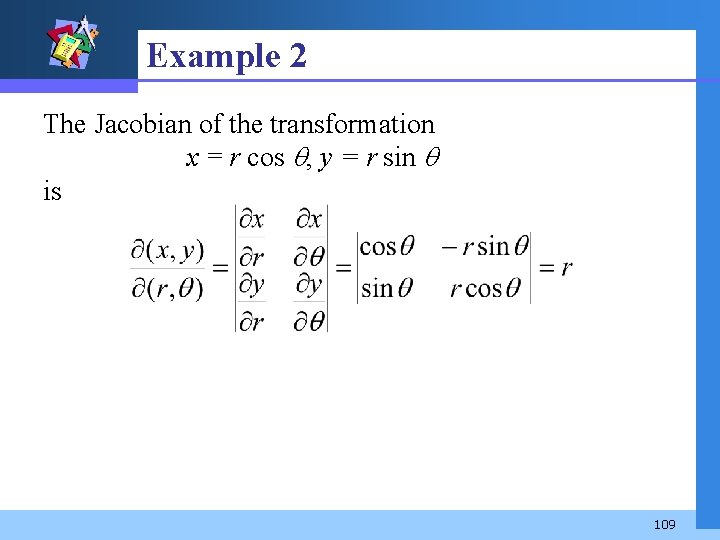 Example 2 The Jacobian of the transformation x = r cos , y =