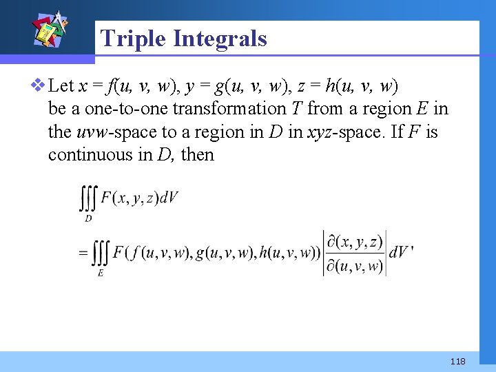 Triple Integrals v Let x = f(u, v, w), y = g(u, v, w),