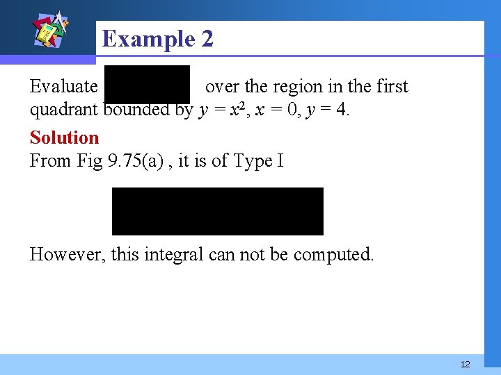 Example 2 Evaluate over the region in the first quadrant bounded by y =