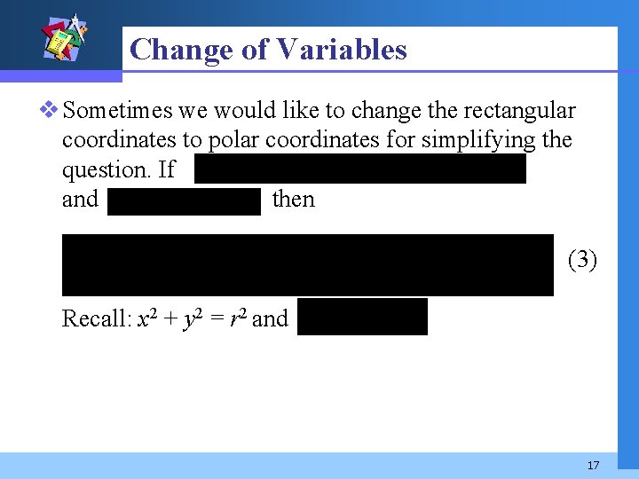 Change of Variables v Sometimes we would like to change the rectangular coordinates to