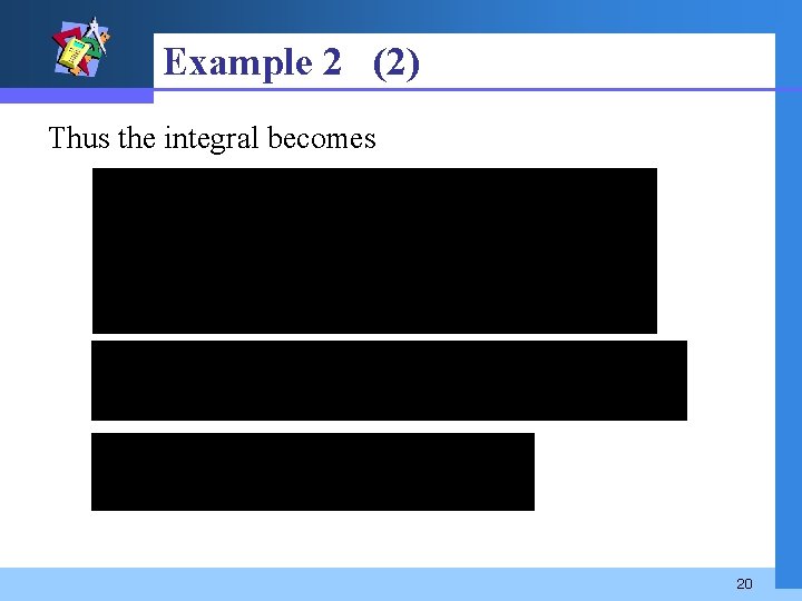 Example 2 (2) Thus the integral becomes 20 