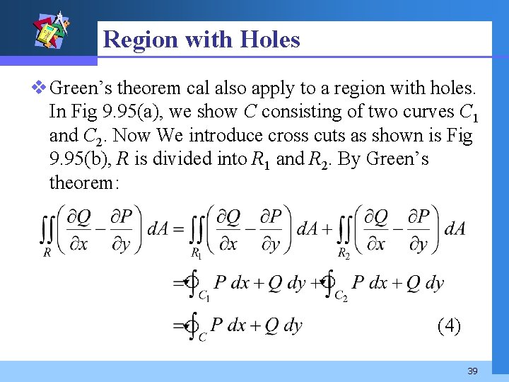 Region with Holes v Green’s theorem cal also apply to a region with holes.