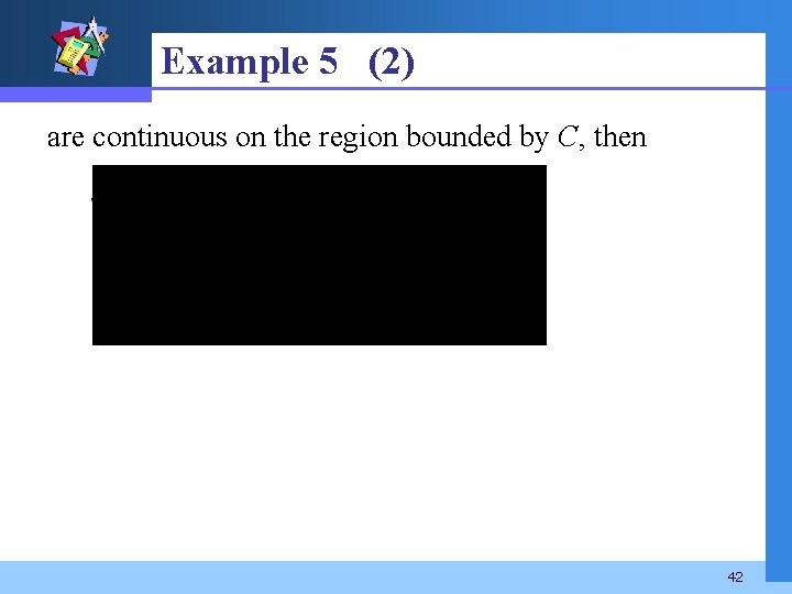 Example 5 (2) are continuous on the region bounded by C, then 42 