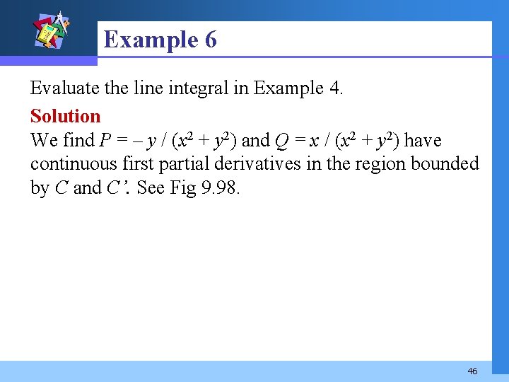 Example 6 Evaluate the line integral in Example 4. Solution We find P =
