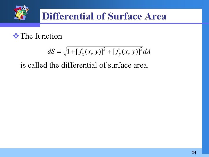 Differential of Surface Area v The function is called the differential of surface area.