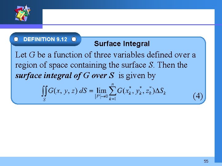 DEFINITION 9. 12 Surface Integral Let G be a function of three variables defined