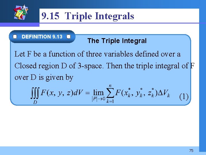 9. 15 Triple Integrals DEFINITION 9. 13 The Triple Integral Let F be a