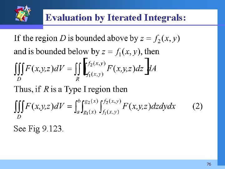 Evaluation by Iterated Integrals: See Fig 9. 123. 76 