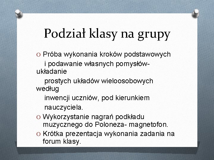 Podział klasy na grupy O Próba wykonania kroków podstawowych i podawanie własnych pomysłówukładanie prostych