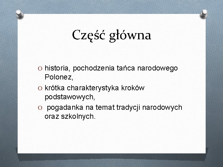 Część główna O historia, pochodzenia tańca narodowego Polonez, O krótka charakterystyka kroków podstawowych, O