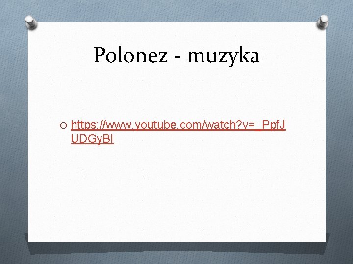 Polonez - muzyka O https: //www. youtube. com/watch? v=_Ppf. J UDGy. BI 