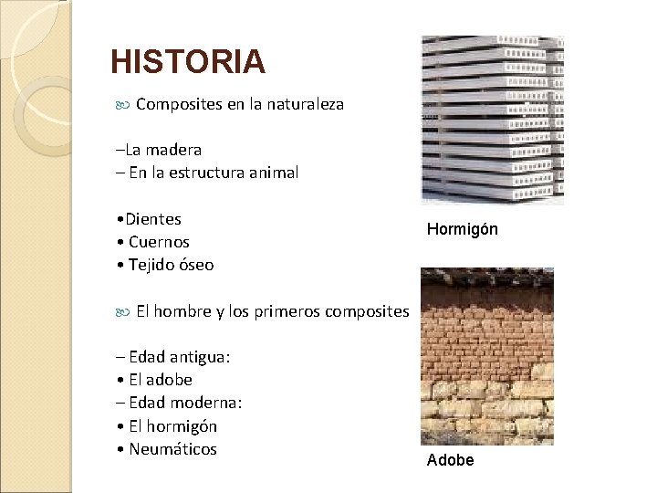 HISTORIA Composites en la naturaleza –La madera – En la estructura animal • Dientes