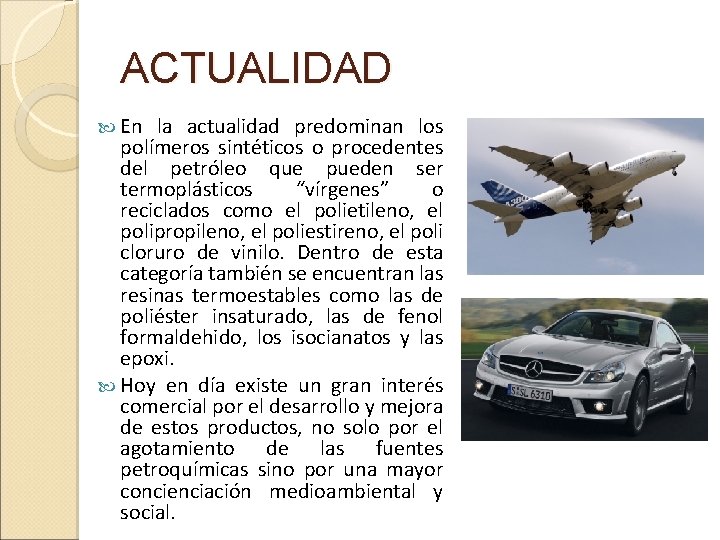 ACTUALIDAD En la actualidad predominan los polímeros sintéticos o procedentes del petróleo que pueden