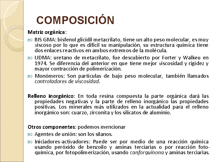 COMPOSICIÓN Matriz orgánica: BIS GMA: bisfenol glicidil metacrilato, tiene un alto peso molecular, es