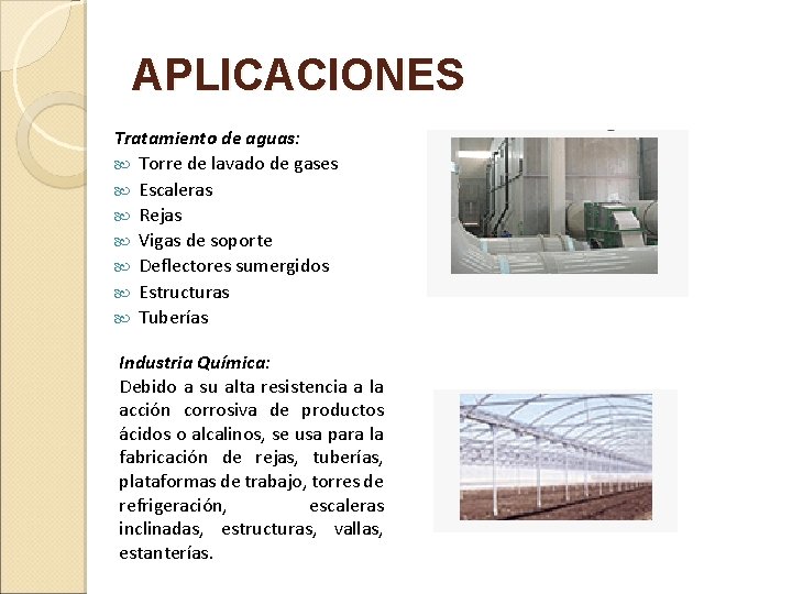 APLICACIONES Tratamiento de aguas: Torre de lavado de gases Escaleras Rejas Vigas de soporte