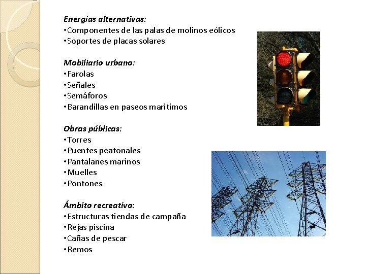 Energías alternativas: • Componentes de las palas de molinos eólicos • Soportes de placas