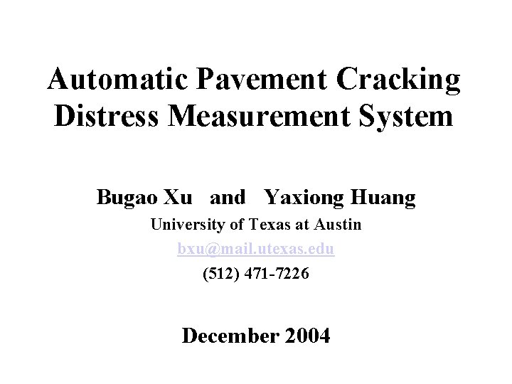 Automatic Pavement Cracking Distress Measurement System Bugao Xu and Yaxiong Huang University of Texas