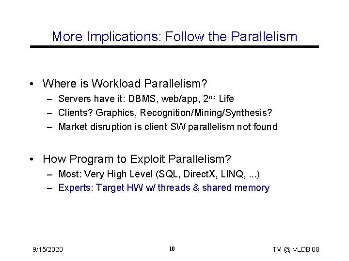 More Implications: Follow the Parallelism • Where is Workload Parallelism? – Servers have it: