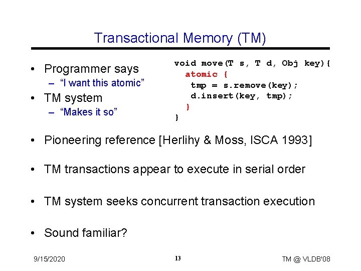 Transactional Memory (TM) • Programmer says – “I want this atomic” • TM system