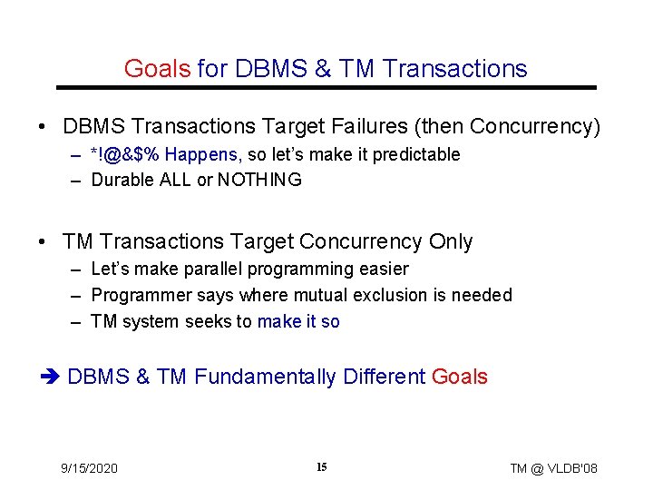 Goals for DBMS & TM Transactions • DBMS Transactions Target Failures (then Concurrency) –