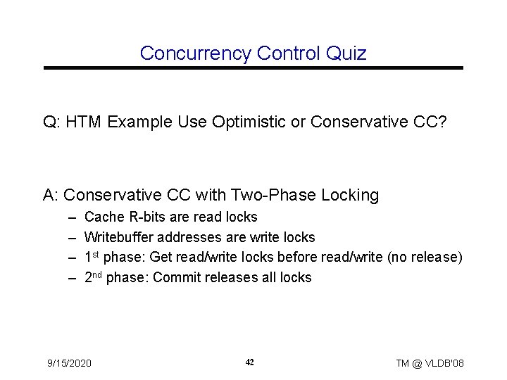 Concurrency Control Quiz Q: HTM Example Use Optimistic or Conservative CC? A: Conservative CC