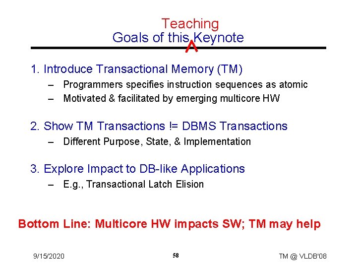Teaching Goals of this Keynote 1. Introduce Transactional Memory (TM) – Programmers specifies instruction