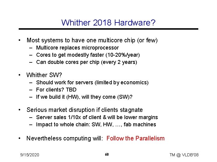 Whither 2018 Hardware? • Most systems to have one multicore chip (or few) –