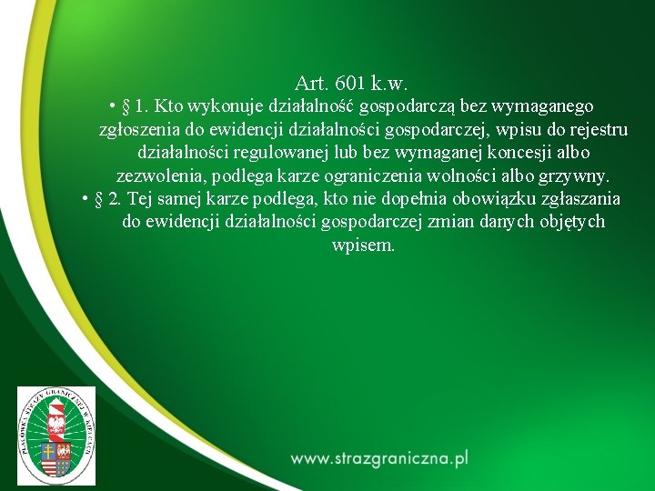 Art. 601 k. w. • § 1. Kto wykonuje działalność gospodarczą bez wymaganego Art. 601 k. w. • § 1. Kto wykonuje działalność gospodarczą bez wymaganego