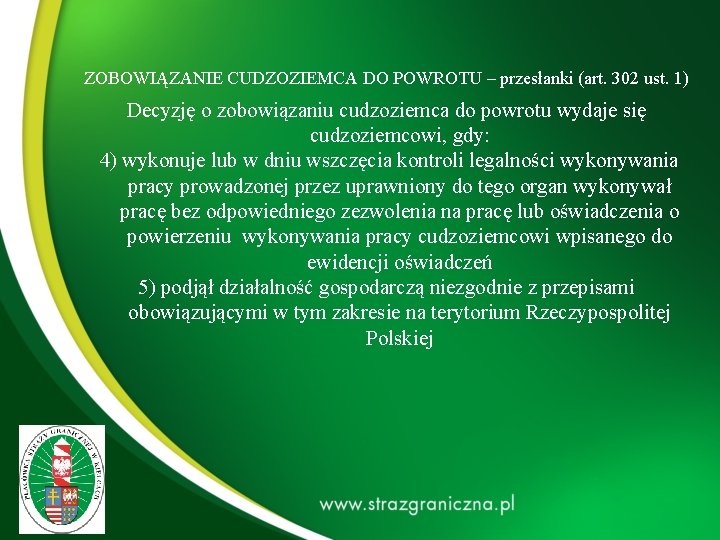 ZOBOWIĄZANIE CUDZOZIEMCA DO POWROTU – przesłanki (art. 302 ust. 1) Decyzję o zobowiązaniu ZOBOWIĄZANIE CUDZOZIEMCA DO POWROTU – przesłanki (art. 302 ust. 1) Decyzję o zobowiązaniu