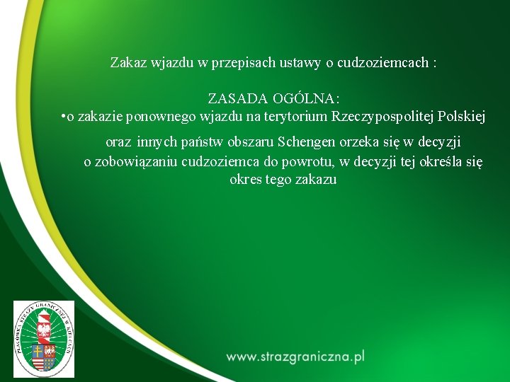  Zakaz wjazdu w przepisach ustawy o cudzoziemcach : ZASADA OGÓLNA: • o zakazie