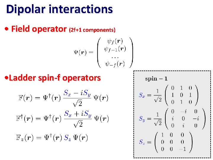 Dipolar interactions • Field operator (2 f+1 components) • Ladder spin-f operators 