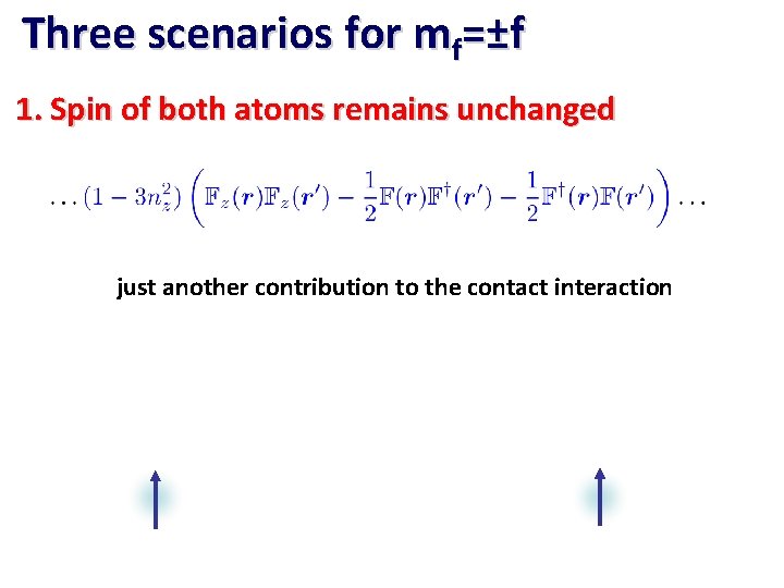 Three scenarios for mf=±f 1. Spin of both atoms remains unchanged just another contribution