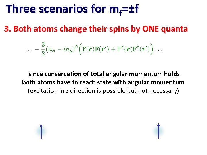 Three scenarios for mf=±f 3. Both atoms change their spins by ONE quanta since