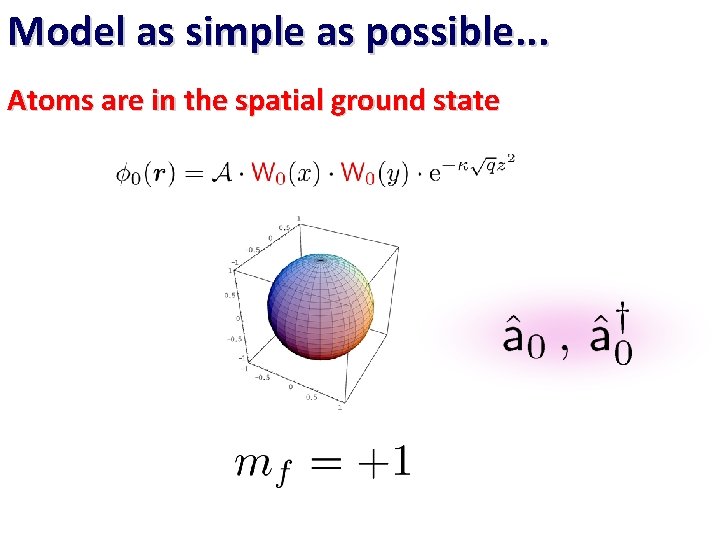 Model as simple as possible. . . Atoms are in the spatial ground state