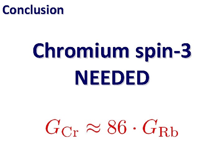 Conclusion Chromium spin-3 NEEDED 