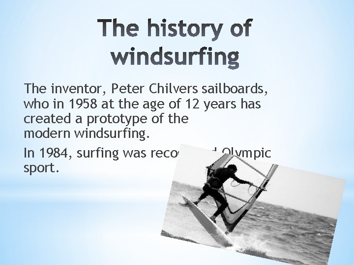 The inventor, Peter Chilvers sailboards, who in 1958 at the age of 12 years