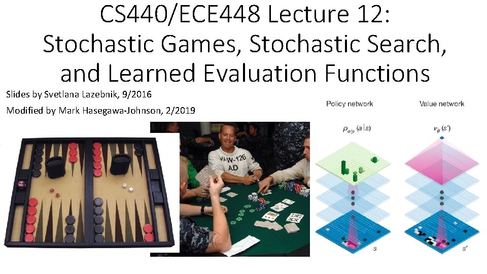 CS 440/ECE 448 Lecture 12: Stochastic Games, Stochastic Search, and Learned Evaluation Functions Slides