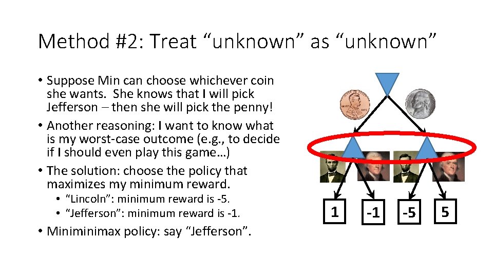 Method #2: Treat “unknown” as “unknown” • Suppose Min can choose whichever coin she