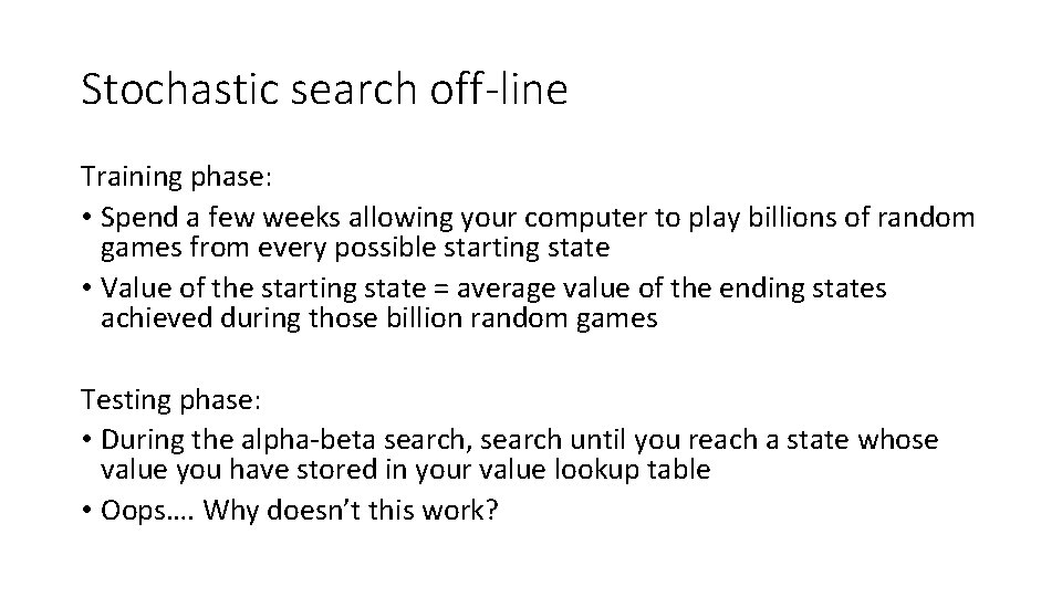Stochastic search off-line Training phase: • Spend a few weeks allowing your computer to